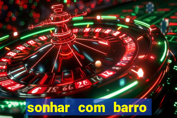 sonhar com barro jogo do bicho